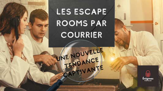 Les Escape Rooms par Courrier : Une Nouvelle Tendance Captivante